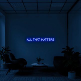 'All that matters' LED Neon Sign - neonaffair