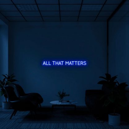 'All that matters' LED Neon Sign - neonaffair