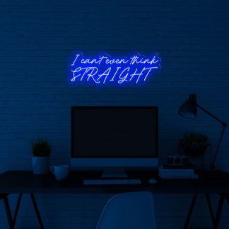 'I can't even think STRAIGHT' LED Neon Sign - neonaffair