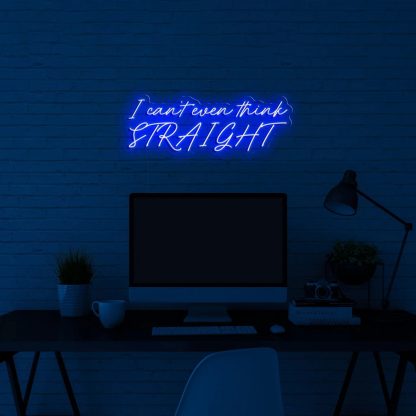 'I can't even think STRAIGHT' LED Neon Sign - neonaffair