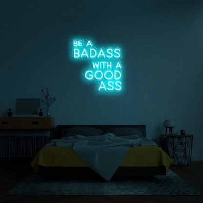 'BE A BADASS WITH A GOOD ASS' LED Neon Sign - neonaffair