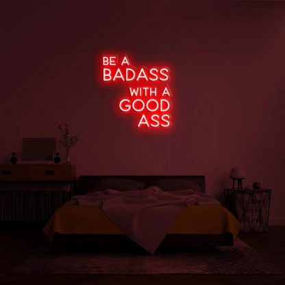 'BE A BADASS WITH A GOOD ASS' LED Neon Sign - neonaffair