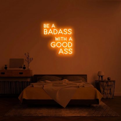 'BE A BADASS WITH A GOOD ASS' LED Neon Sign - neonaffair