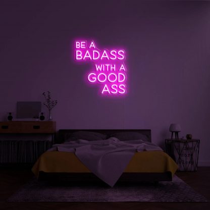 'BE A BADASS WITH A GOOD ASS' LED Neon Sign - neonaffair