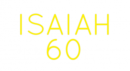 Custom Neon: ISAIAH 60 - neonaffair