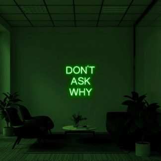 'Don't ask why' Neon Sign - neonaffair