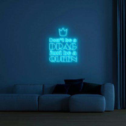 'Don't be a drag just be a queen' LED Neon Sign - neonaffair