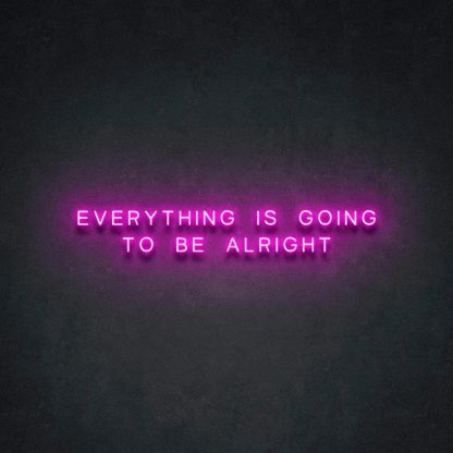 'EVERYTHING IS GOING TO BE ALRIGHT' Neon Sign - neonaffair