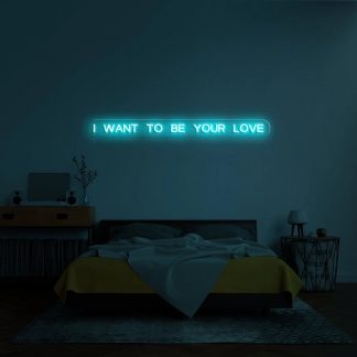 'I want to be your love' Neon Sign - neonaffair