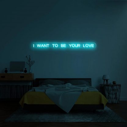 'I want to be your love' Neon Sign - neonaffair