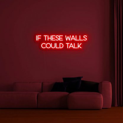 'If These Walls Could Talk' Neon Sign - neonaffair