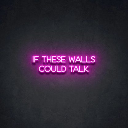 'If These Walls Could Talk' Neon Sign - neonaffair