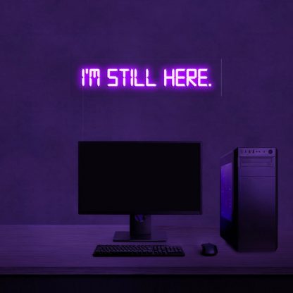 'I'm still here' LED Neon Sign - neonaffair