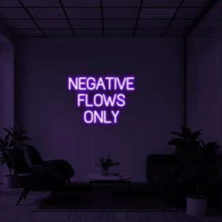 'Negative Flows Only' LED Neon Sign - neonaffair