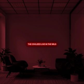 'The civilized live in the wild' LED Neon Sign - neonaffair