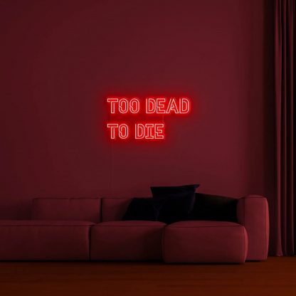 'Too dead to die' Neon Sign - neonaffair