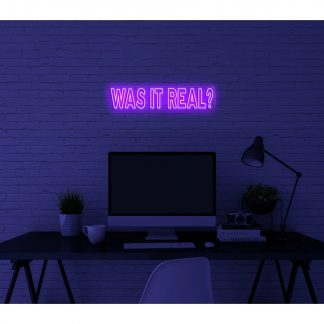 'Was it real' LED Neon Sign - neonaffair