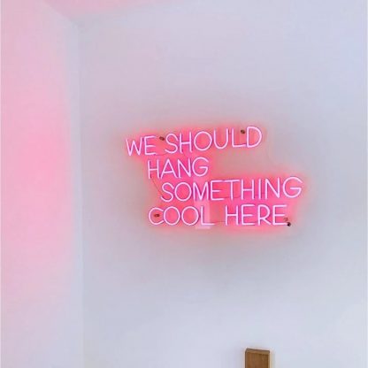 'We Should Hang Something Cool' LED Neon Sign - neonaffair