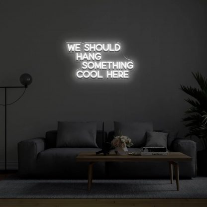 'We Should Hang Something Cool' LED Neon Sign - neonaffair