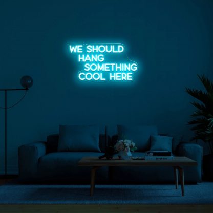 'We Should Hang Something Cool' LED Neon Sign - neonaffair