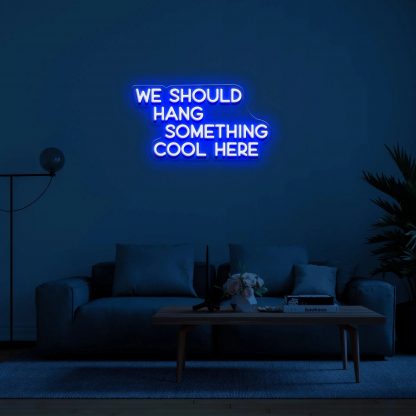 'We Should Hang Something Cool' LED Neon Sign - neonaffair